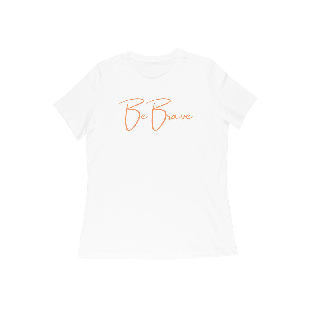 Be Brave. Women's T-Shirt