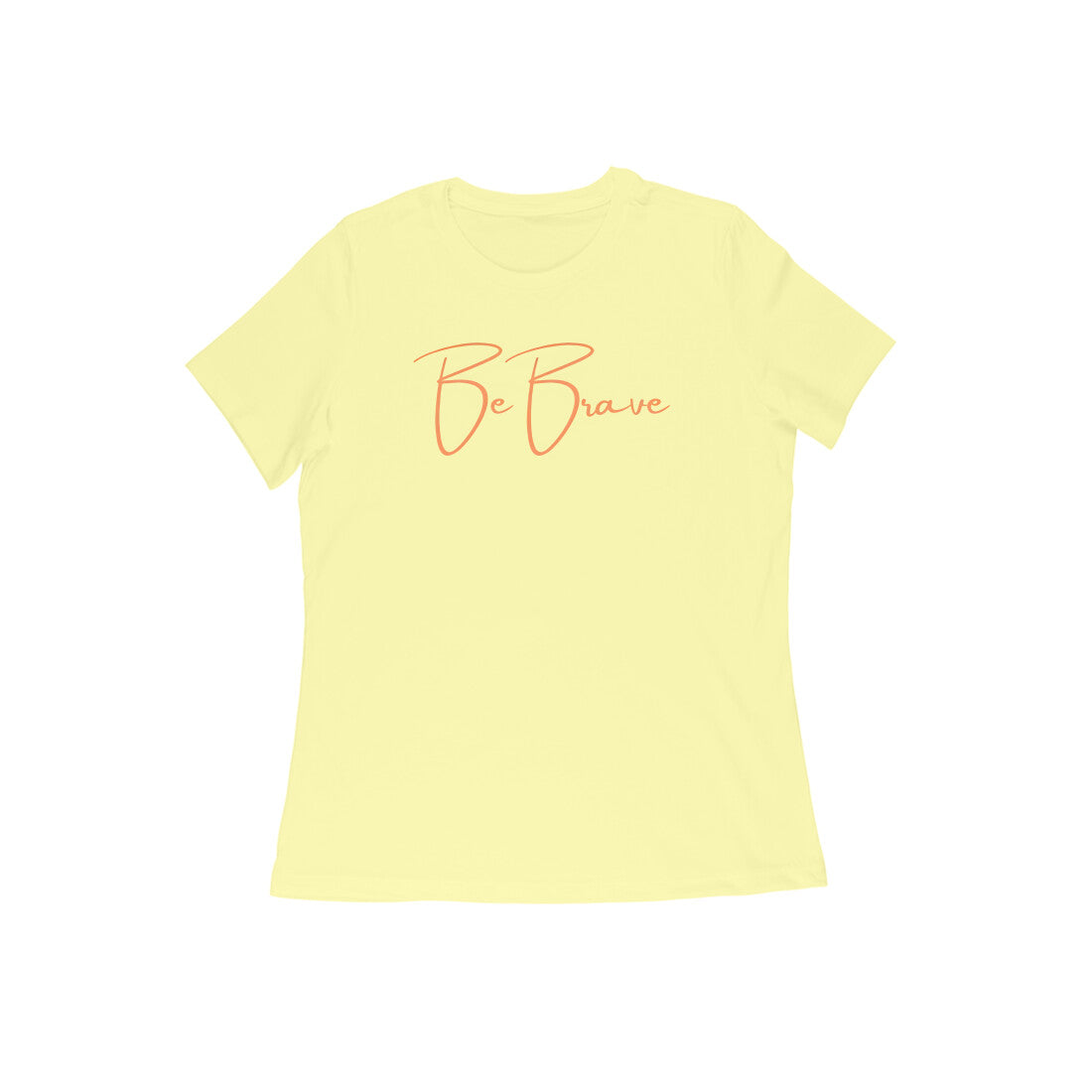 Be Brave. Women's T-Shirt