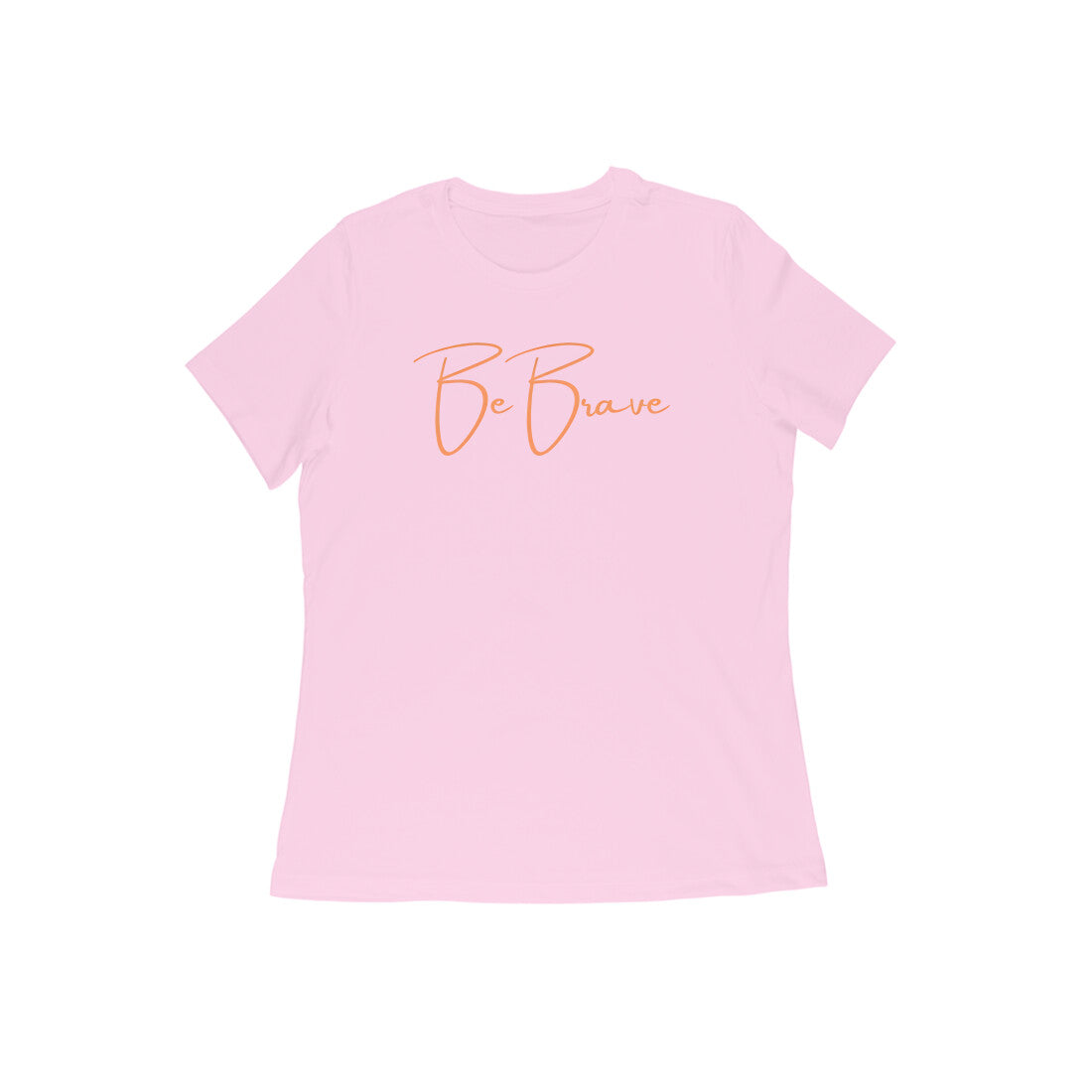 Be Brave. Women's T-Shirt