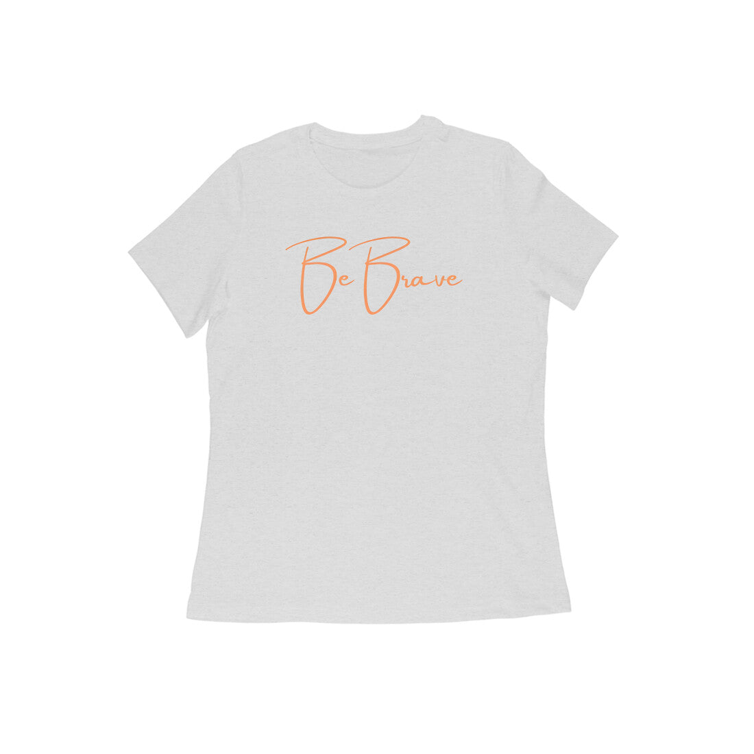 Be Brave. Women's T-Shirt