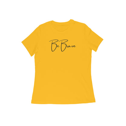 Be Brave, Women's T-Shirt