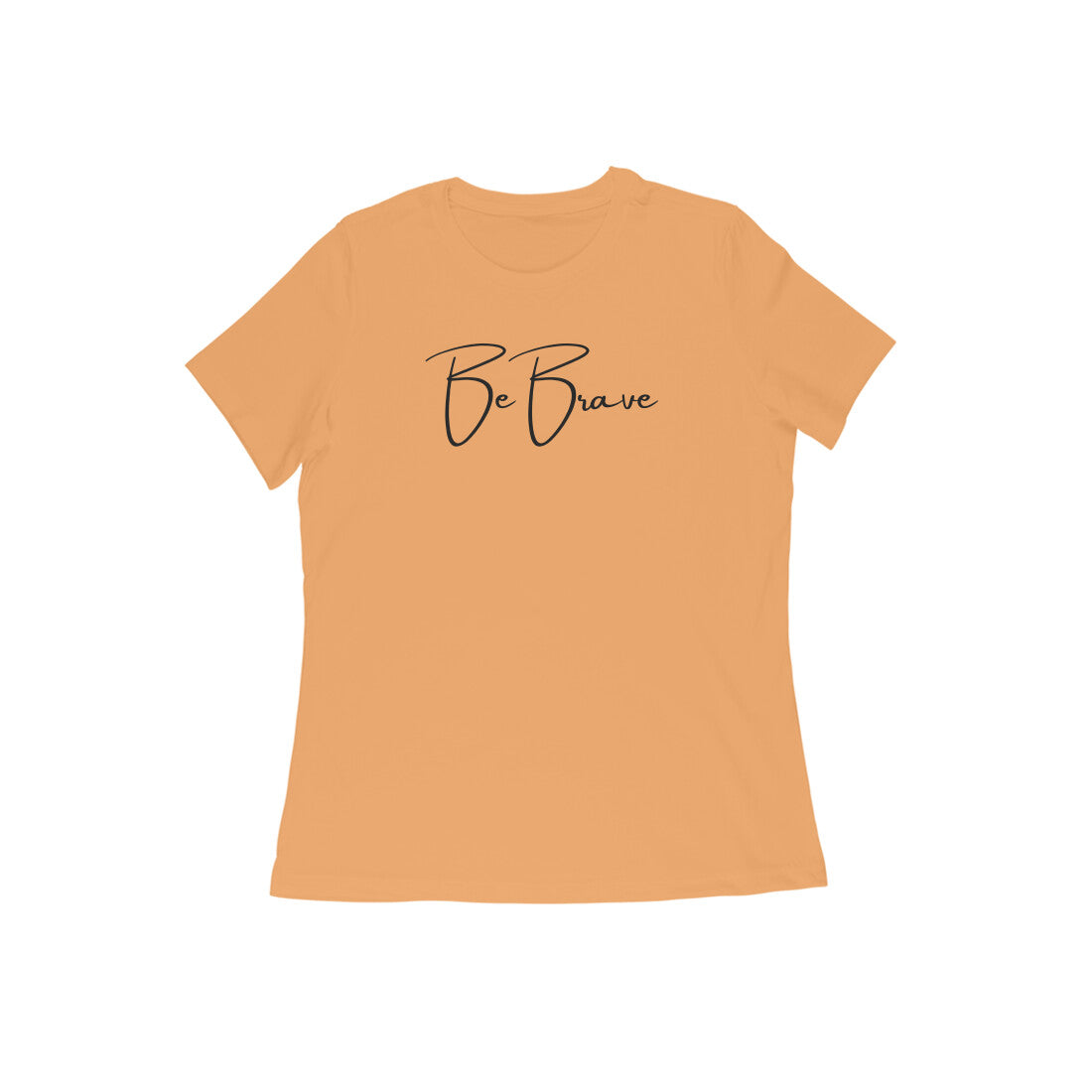 Be Brave, Women's T-Shirt