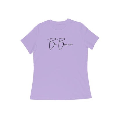 Be Brave, Women's T-Shirt