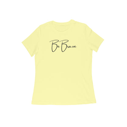 Be Brave, Women's T-Shirt