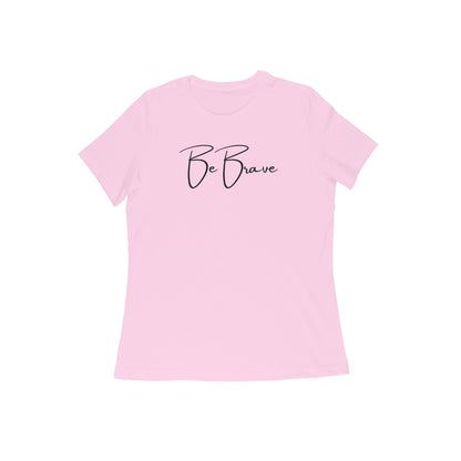 Be Brave, Women's T-Shirt