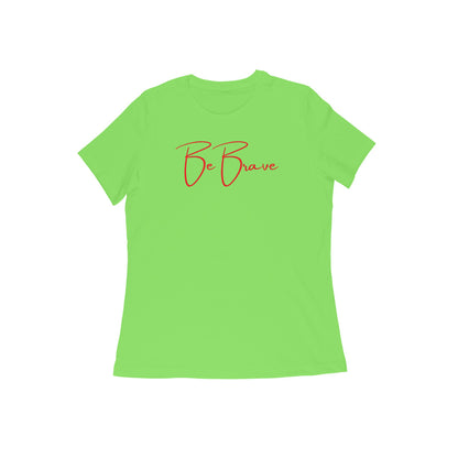 Be Brave, Women's T-Shirt