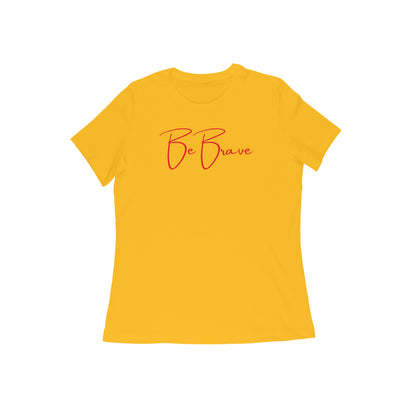 Be Brave, Women's T-Shirt