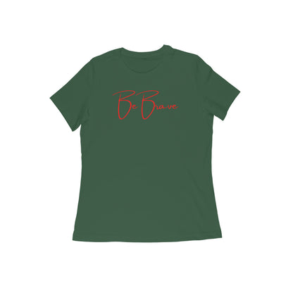 Be Brave, Women's T-Shirt