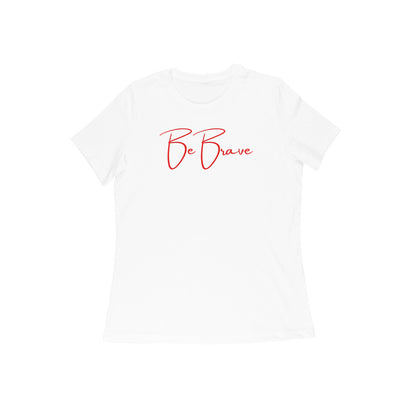 Be Brave, Women's T-Shirt