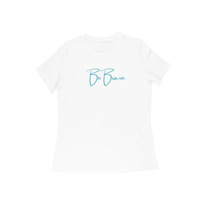 Be Brave, Women's T-Shirt