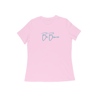 Be Brave, Women's T-Shirt