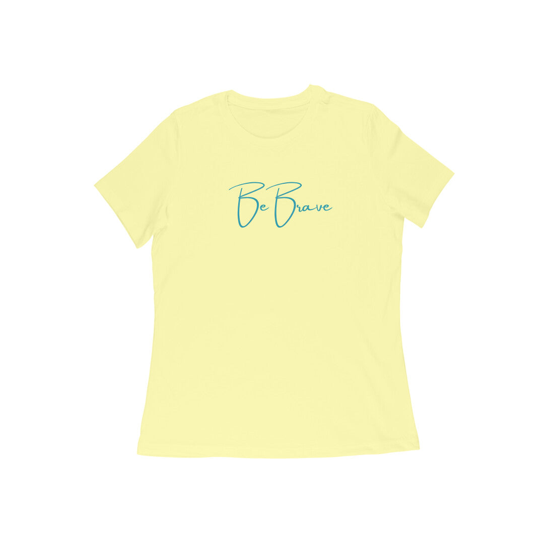 Be Brave, Women's T-Shirt