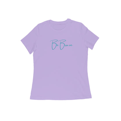 Be Brave, Women's T-Shirt