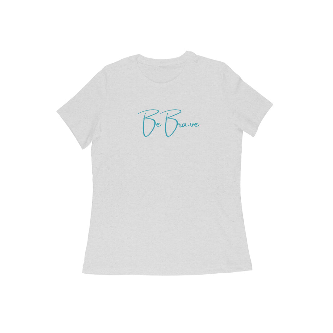 Be Brave, Women's T-Shirt