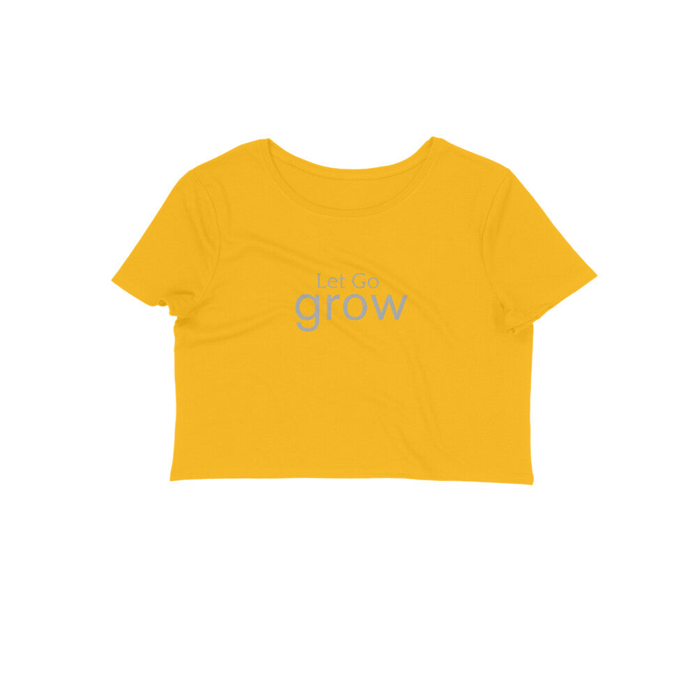 Let Go, Grow- Women's Crop Top