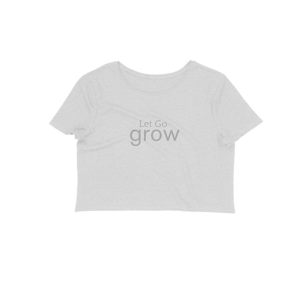 Let Go, Grow- Women's Crop Top