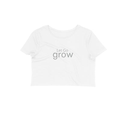 Let Go, Grow- Women's Crop Top